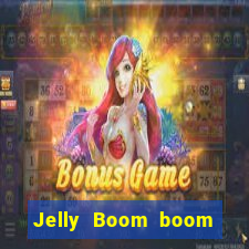 Jelly Boom boom jelly up